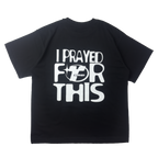 Top Earner - I PRAYED FOR THIS Shirt