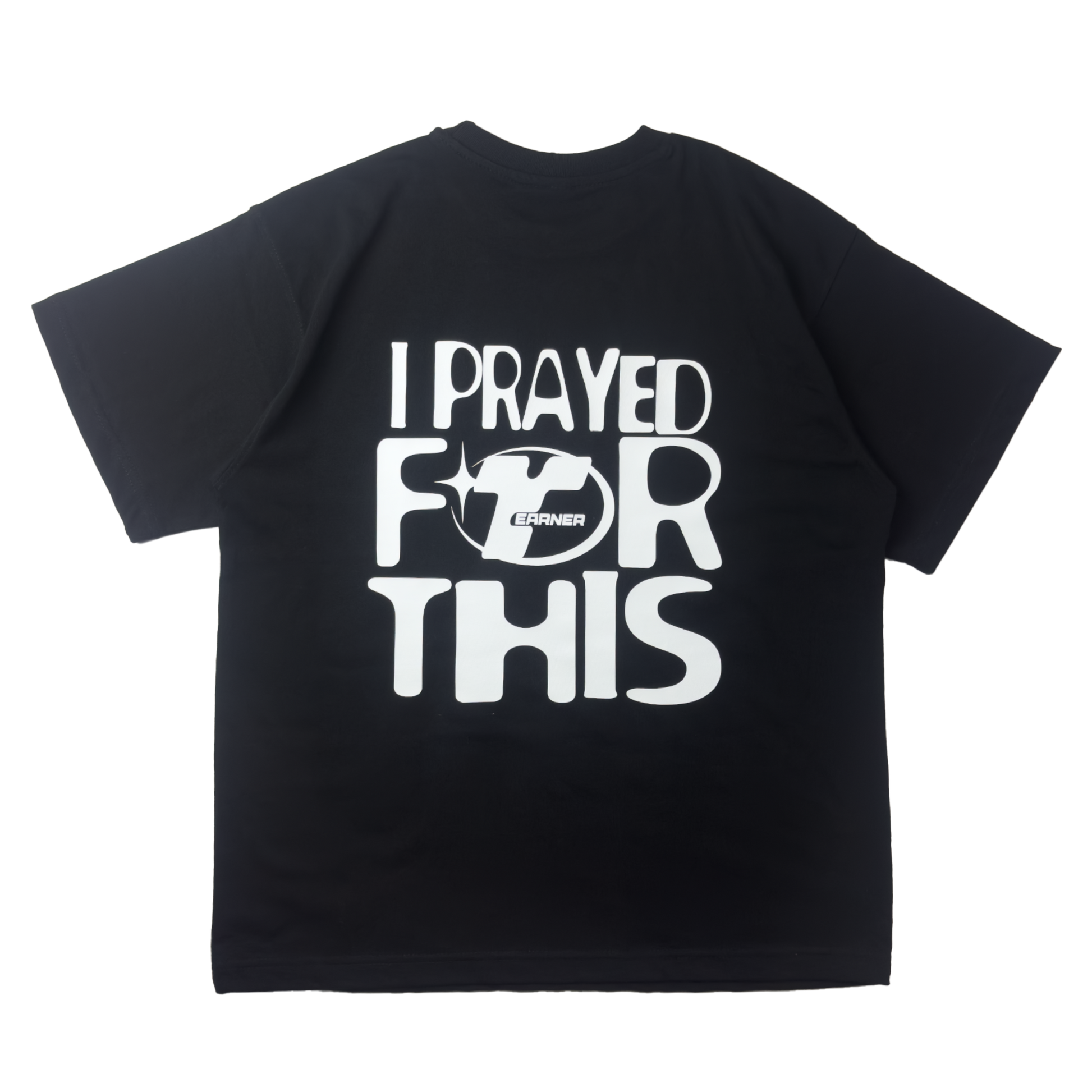Top Earner - I PRAYED FOR THIS Shirt